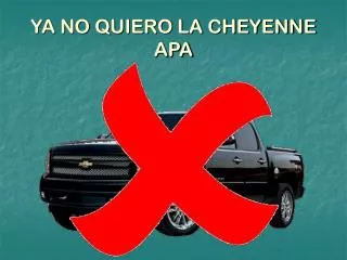 ya no quiero la cheyenne apa