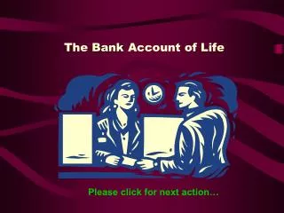 The Bank Account of Life