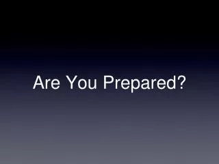 Are You Prepared?