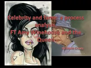 Celebrity and fame: a process analysis, FT Amy Winehouse and the Queen