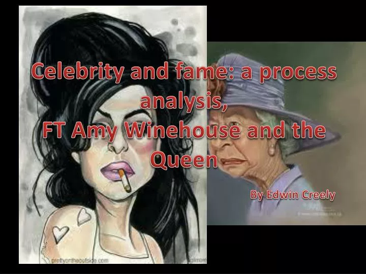 celebrity and fame a process analysis ft amy winehouse and the queen