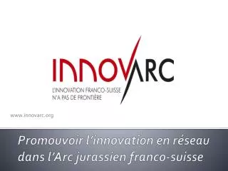 Promouvoir l’innovation en réseau dans l’Arc jurassien franco-suisse