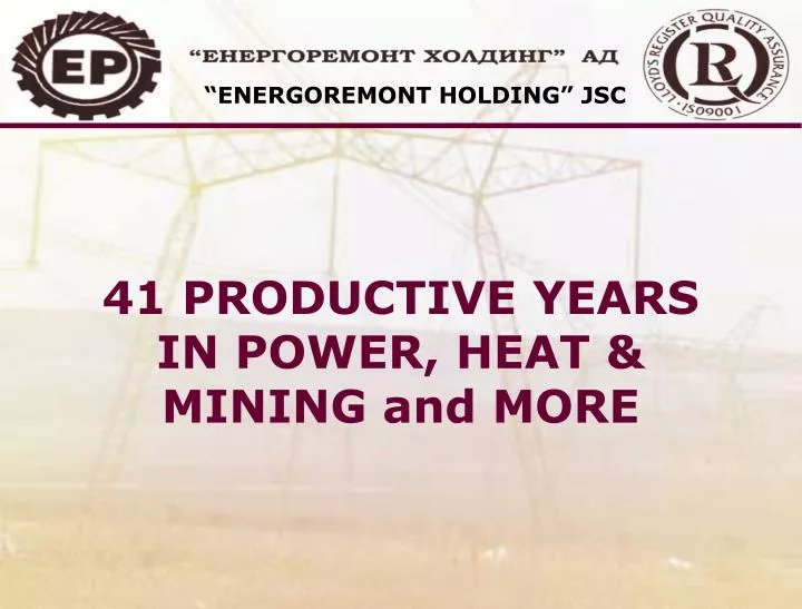 41 productive years in power heat mining and more
