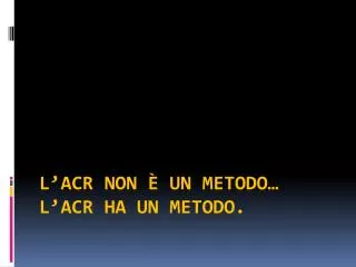 l acr non un metodo l acr ha un metodo