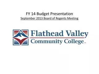 FY 14 Budget Presentation September 2013 Board of Regents Meeting