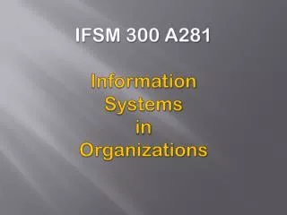 IFSM 300 A281 Information Systems in Organizations