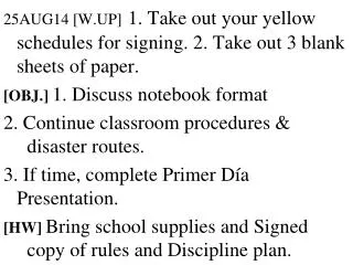 25AUG14 [W.UP] 1. Take out your yellow schedules for signing. 2. Take out 3 blank sheets of paper.