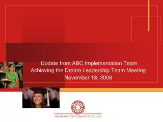 Update from ABC Implementation Team Achieving the Dream Leadership Team Meeting November 13, 2008