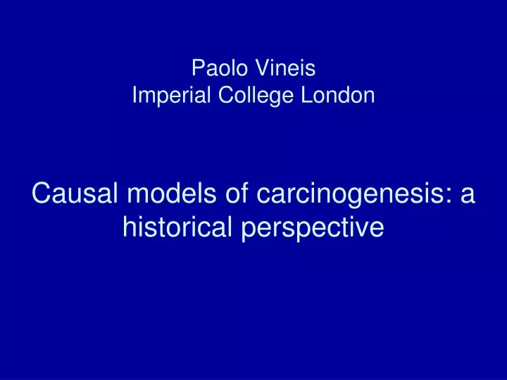 paolo vineis imperial college london causal models of carcinogenesis a historical perspective
