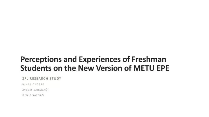 Ppt P Erceptions And Experiences Of F Reshman S Tudents On The New Version Of Metu Epe