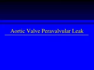 Aortic Valve Peravalvular Leak