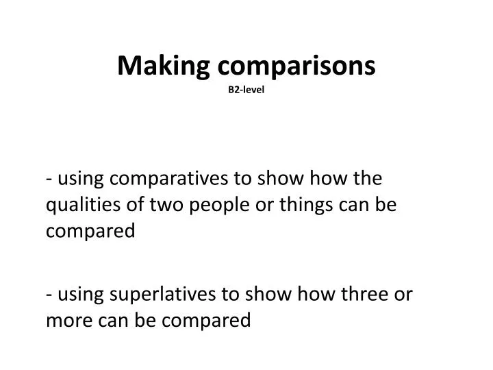 PPT - Making comparisons B2-level PowerPoint Presentation, free download -  ID:4881901
