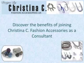 Discover the benefits of joining Christina C. Fashion Accessories as a Consultant