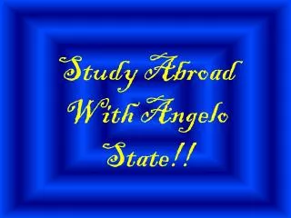 Study Abroad With Angelo State!!