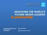 EDUCATING THE WORLD’S FUTURE WATER LEADERS - slide 1