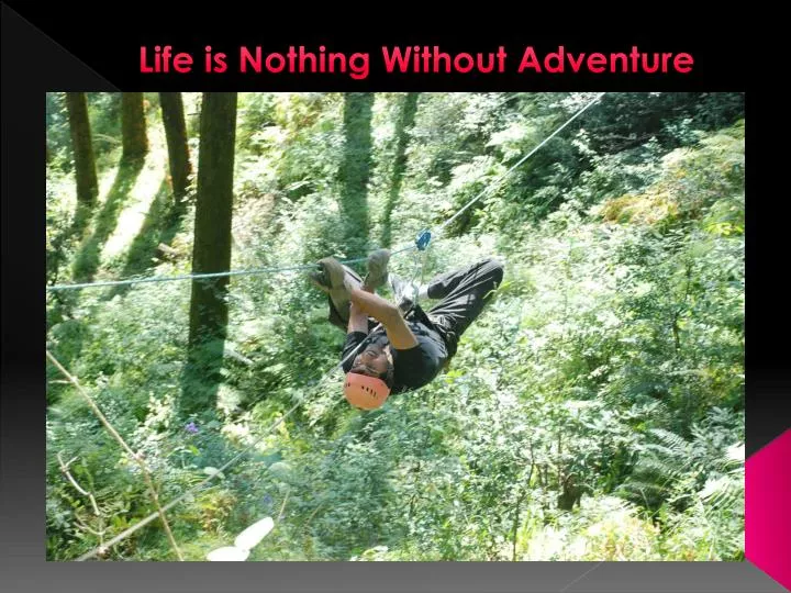life is nothing without adventure