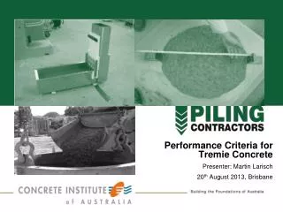 Performance Criteria for Tremie Concrete Presenter: Martin Larisch 20 th August 2013, Brisbane