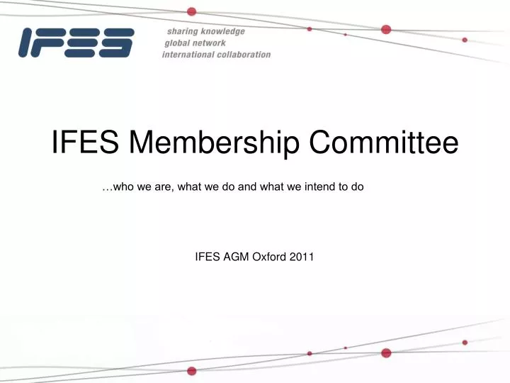 ifes membership committee who we are what we do and what we intend to do