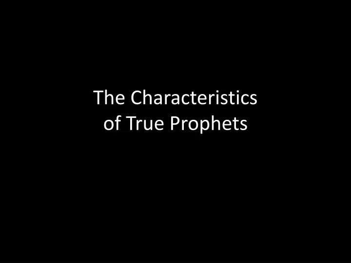 the characteristics of true prophets