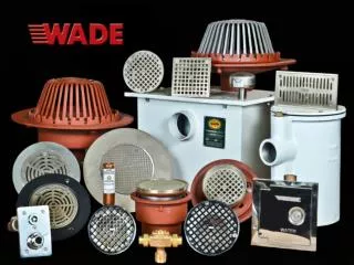 WADE is a Division of Bibby-Ste-Croix Complete Line of Commercial Drainage Products