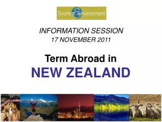 INFORMATION SESSION 17 NOVEMBER 2011 Term Abroad in NEW ZEALAND