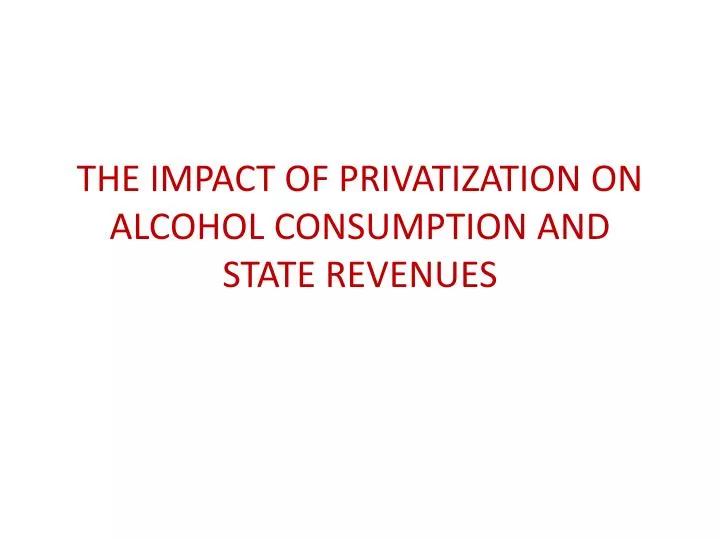 the impact of privatization on alcohol consumption and state revenues