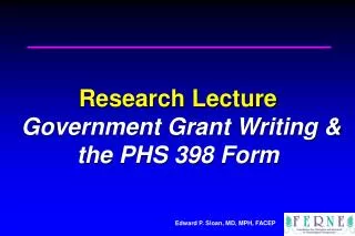 Research Lecture Government Grant Writing &amp; the PHS 398 Form