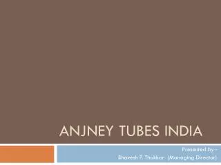 ANJNEY TUBES INDIA