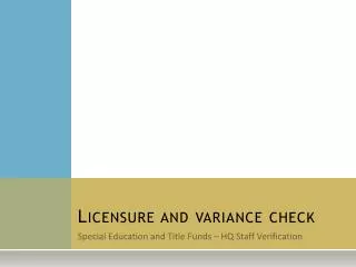 Licensure and variance check