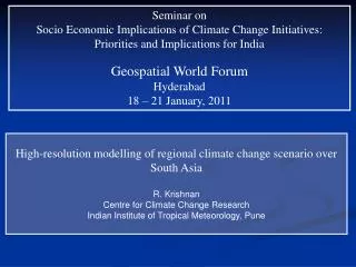High-resolution modelling of regional climate change scenario over South Asia R. Krishnan