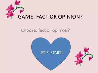 GAME: FACT OR OPINION?