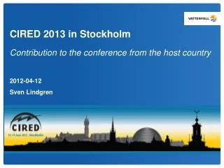 CIRED 2013 in Stockholm Contribution to the conference from the host country