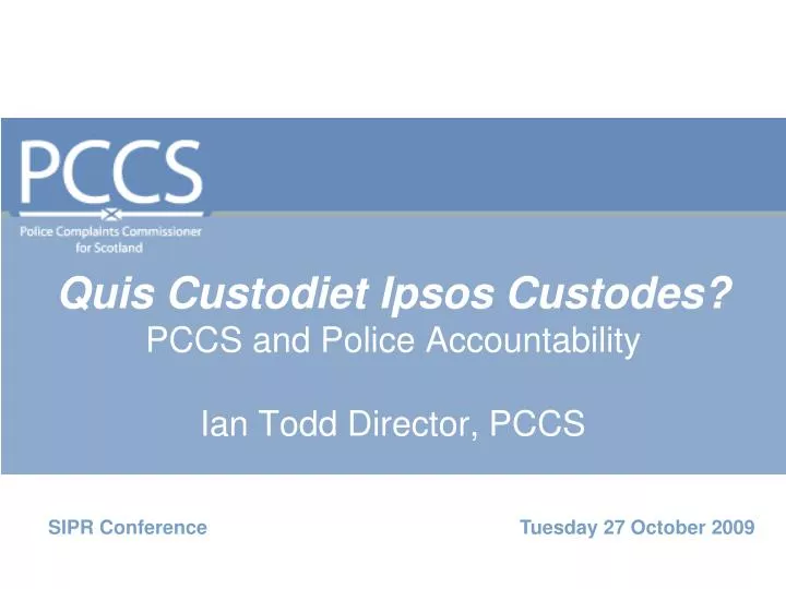quis custodiet ipsos custodes pccs and police accountability ian todd director pccs