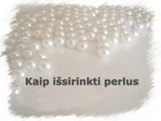 kaip i sirinkti perlus