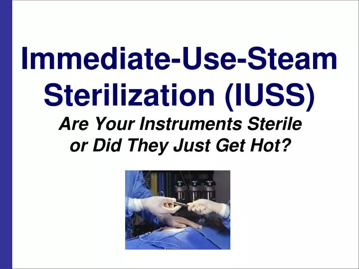 immediate use steam sterilization iuss are your instruments sterile or did they just get hot