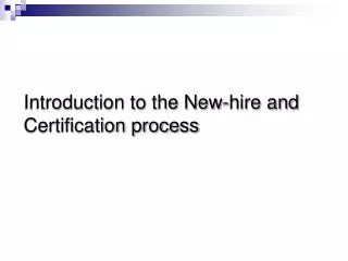 Introduction to the New-hire and Certification process