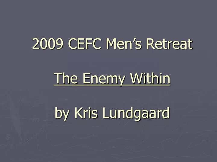2009 cefc men s retreat the enemy within by kris lundgaard
