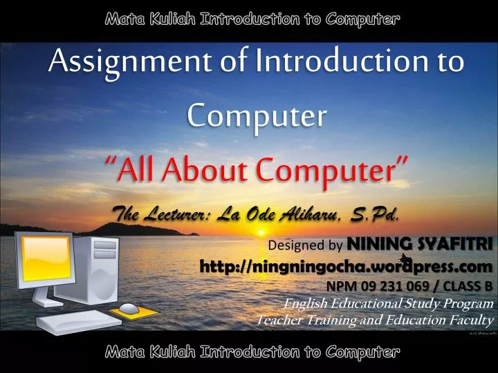 assignment of introduction to computer all about computer the lecturer la ode aliharu s pd