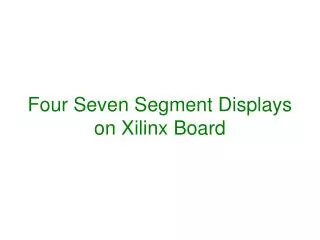 Four Seven Segment Displays on Xilinx Board