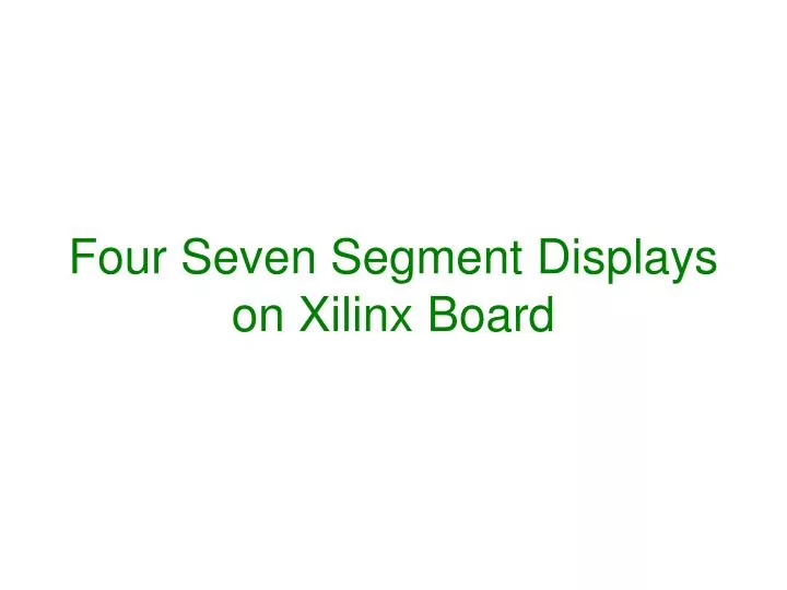 four seven segment displays on xilinx board