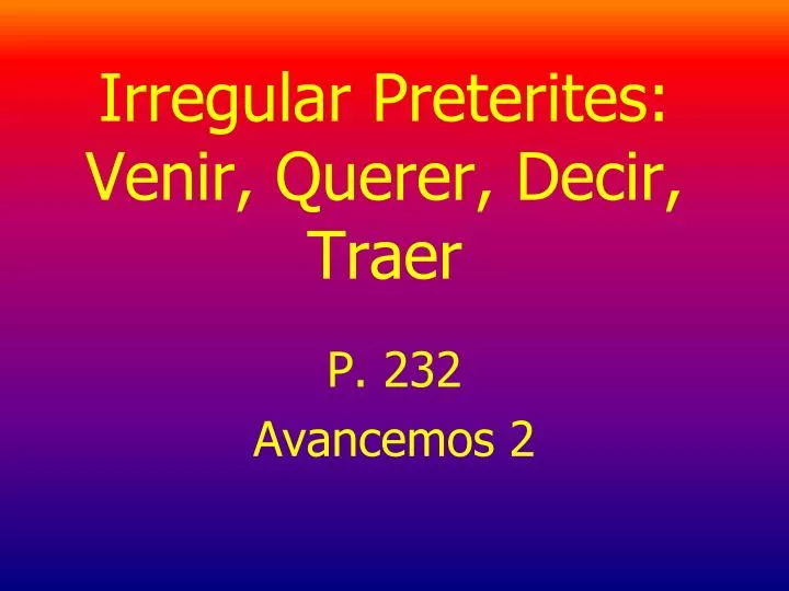 irregular preterites venir querer decir traer