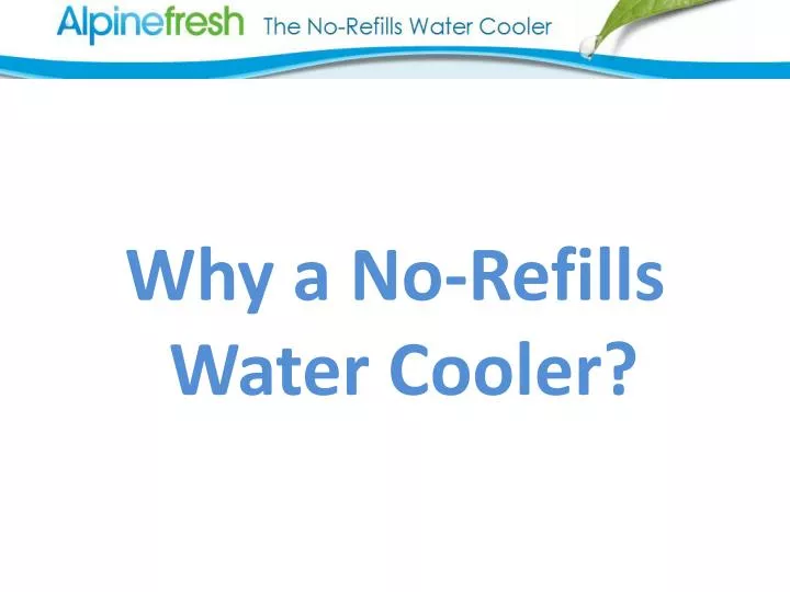 why a no refills water cooler