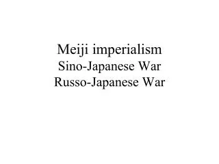 Meiji imperialism Sino-Japanese War Russo-Japanese War