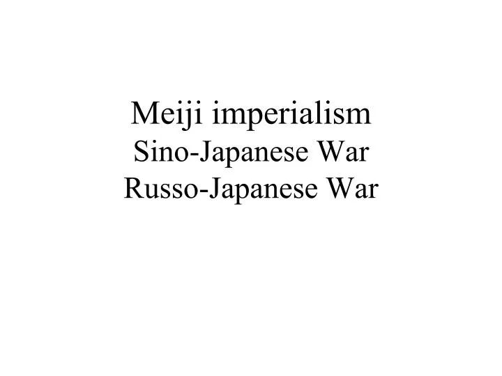 meiji imperialism sino japanese war russo japanese war