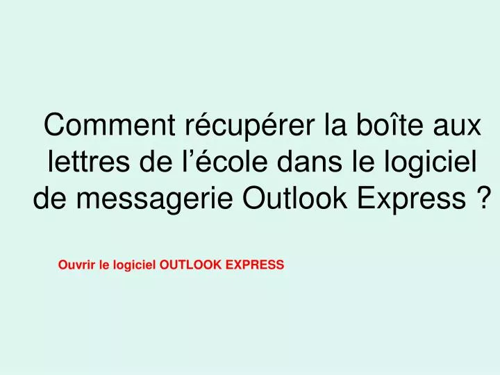 comment r cup rer la bo te aux lettres de l cole dans le logiciel de messagerie outlook express