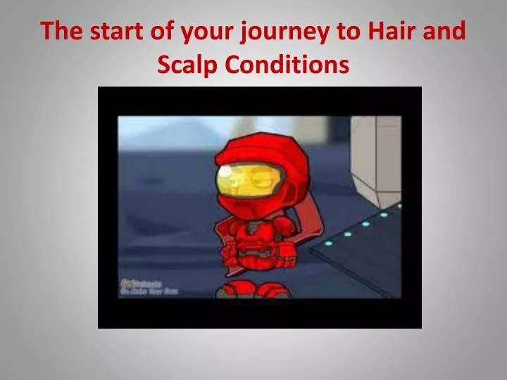 the start of your journey to hair and scalp conditions
