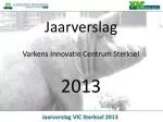 Jaarverslag Varkens Innovatie Centrum Sterksel 2013 - slide 1