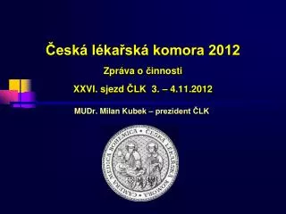 esk l ka sk komora 2012 zpr va o innosti xx vi sjezd lk 3 4 11 2012
