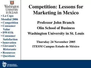 Competition: Lessons for Marketing in Mexico Professor John Branch Olin School of Business