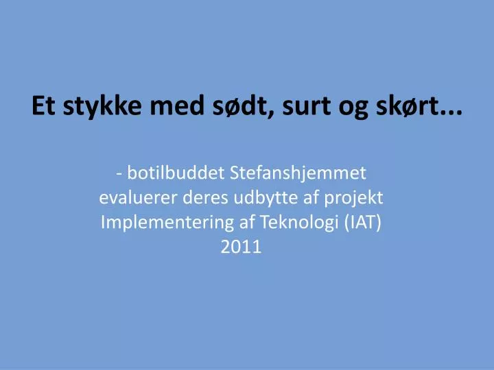 et stykke med s dt surt og sk rt